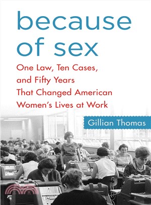 Because of Sex ─ One Law, Ten Cases, and Fifty Years That Changed American Women's Lives at Work