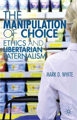 The Manipulation of Choice—Ethics and Libertarian Paternalism