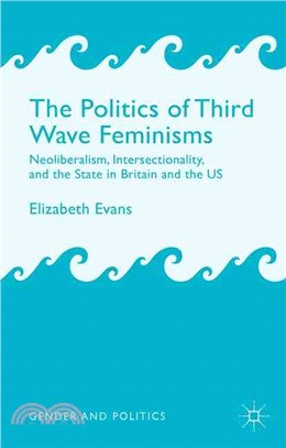 The Politics of Third Wave Feminisms ― Neoliberalism, Intersectionality and the State in Britain and the Us