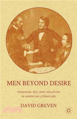 Men Beyond Desire—Manhood, Sex, and Violation in American Literature