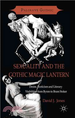 Sexuality and the Gothic Magic Lantern ― Desire, Eroticism and Literary Visibilities from Byron to Bram Stoker