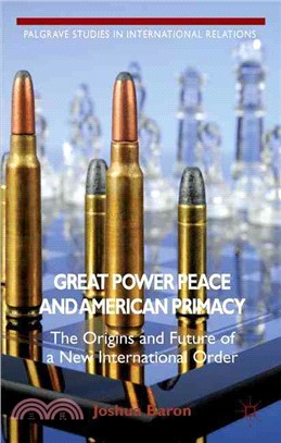 Great Power Peace and American Primacy ― The Origins and Future of a New International Order