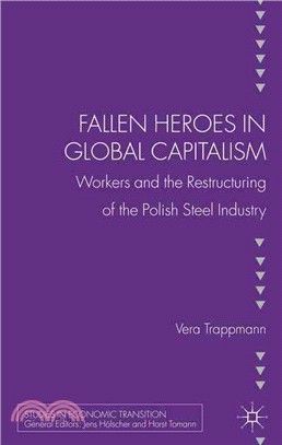 Fallen Heroes in Global Capitalism ― Workers and the Restructuring of the Polish Steel Industry