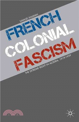 French Colonial Fascism ― The Extreme Right in Algeria, 1919-1939