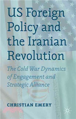 US Foreign Policy and the Iranian Revolution ─ The Cold War Dynamics of Engagement and Strategic Alliance