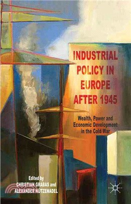 Industrial Policy in Europe After 1945 ― Wealth, Power and Economic Development in the Cold War