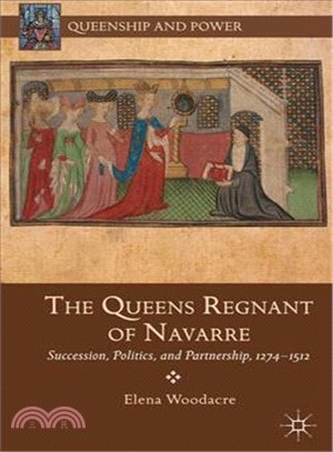 The Queens Regnant of Navarre ― Succession, Politics, and Partnership, 1274-1512