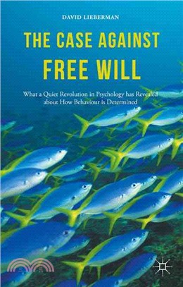 The Case Against Free Will ─ What a Quiet Revolution in Psychology Has Revealed About How Behaviour Is Determined