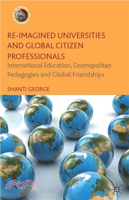 Re-Imagined Universities and Global Citizen Professionals ― International Education, Cosmopolitan Pedagogies and Global Friendships