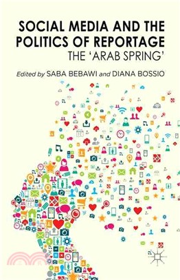 Social Media and the Politics of Reportage ― The 'arab Spring'