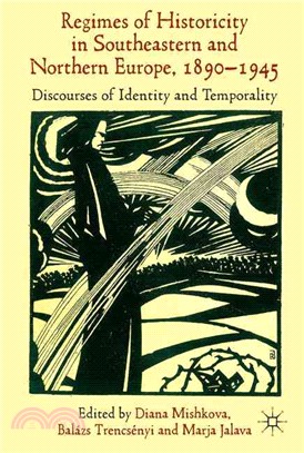 "Regimes of Historicity" in Southeastern and Northern Europe, 1890-1945 ― Discourses of Identity and Temporality