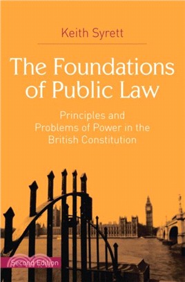 The Foundations of Public Law：Principles and Problems of Power in the British Constitution