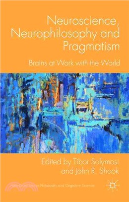 Neuroscience, Neurophilosophy and Pragmatism ― Brains at Work With the World