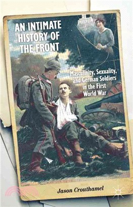 An Intimate History of the Front ─ Masculinity, Sexuality, and German Soldiers in the First World War