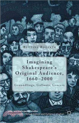 Imagining Shakespeare's Original Audience, 1660-2000 ─ Groundlings, Gallants, Grocers