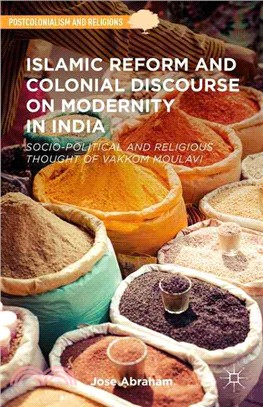 Islamic Reform and Colonial Discourse on Modernity in India ― Socio-political and Religious Thought of Vakkom Moulavi