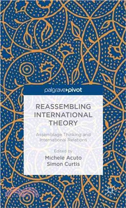 Reassembling International Theory ― Assemblage Thinking and International Relations