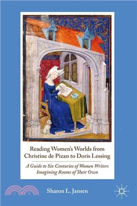 Reading Women's Worlds from Christine De Pizan to Doris Lessing ― A Guide to Six Centuries of Women Writers Imagining Rooms of Their Own