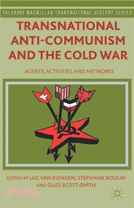 Transnational Anti-Communism and the Cold War ― Agents, Activities, and Networks