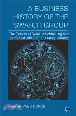 A Business History of the Swatch Group ─ The Rebirth of Swiss Watchmaking and the Globalization of the Luxury Industry