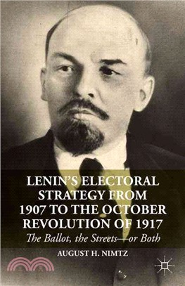 Lenin's Electoral Strategy from 1907 to the October Revolution of 1917 ― The Ballot, the Streets - or Both