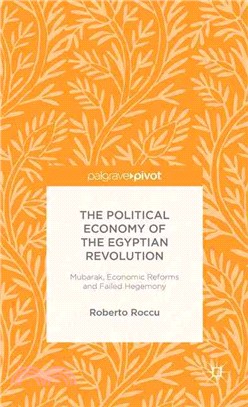 The Political Economy of the Egyptian Revolution ― The Fall of Mubarak Between Economic Reforms and Failed Hegemony