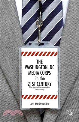 The Washington, Dc Media Corps in the 21st Century ― The Source-correspondent Relationship