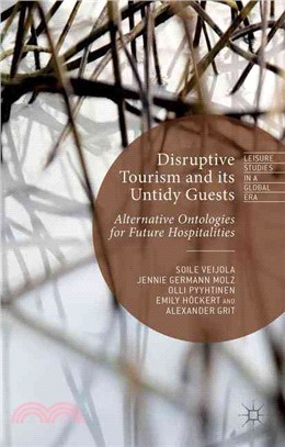 Disruptive Tourism and Its Untidy Guests ― Alternative Ontologies for Future Hospitalities