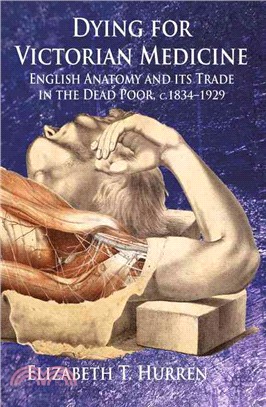 Dying for Victorian Medicine ― English Anatomy and its Trade in the Dead Poor, c. 1834 - 1929