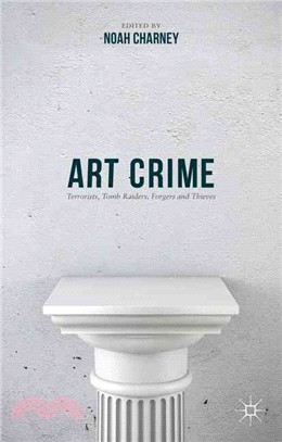Art Crime ─ Terrorists, Tomb Raiders, Forgers and Thieves