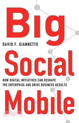 Big Social Mobile ─ How Digital Initiatives Can Reshape the Enterprise and Drive Business Results