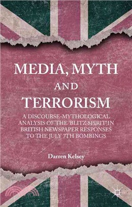 Media, Myth and Terrorism ― A Discourse-mythological Analysis of the 'blitz Spirit' in British Newspaper Responses to the July 7th Bombings