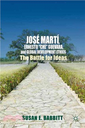 Jos?Mart? Ernesto "Che" Guevara, and Global Development Ethics ― The Battle for Ideas