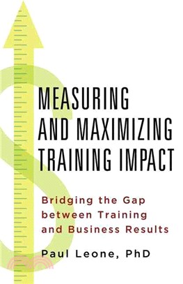 Measuring and Maximizing Training Impact ― Bridging the Gap Between Training and Business Results