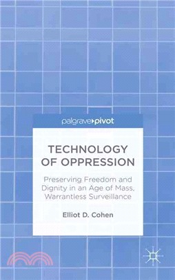 Technology of Oppression ― Preserving Freedom and Dignity in an Age of Mass, Warrantless Surveillance