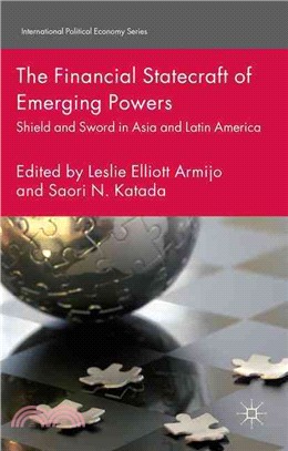 The Financial Statecraft of Emerging Powers ― Shield and Sword in Asia and Latin America
