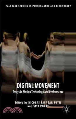 Digital movement : essays in motion technology and performance /