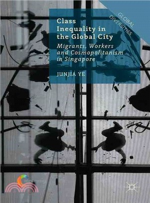 Class Inequality in the Global City ― Migrants, Workers and Cosmopolitanism in Singapore