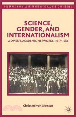 Science, Gender, and Internationalism ─ Women's Academic Networks, 1917-1955