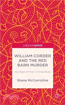 William Corder and the Red Barn Murder ― Journeys of the Criminal Body