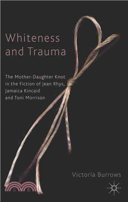 Whiteness and Trauma ― The Mother-Daughter Knot in the Fiction of Jean Rhys, Jamaica Kincaid and Toni Morrison