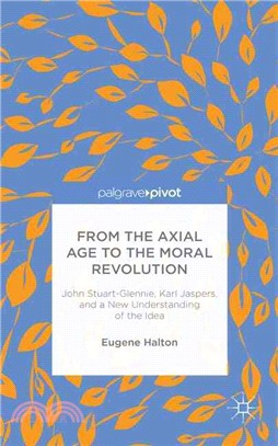 From the Axial Age to the Moral Revolution ― John Stuart-glennie, Karl Jaspers, and a New Understanding of the Idea