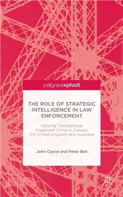 The Role of Strategic Intelligence in Law Enforcement ― Policing Transnational Organized Crime in Canada, the United Kingdom and Australia