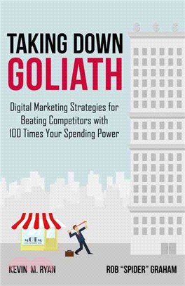 Taking Down Goliath ─ Digital Marketing Strategies for Beating Competitors With 100 Times Your Spending Power