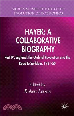 Hayek ― A Collaborative Biography; England, the Ordinal Revolution and the Road to Serfdom, 1931-50