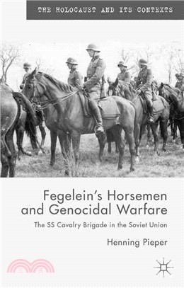 Fegelein's Horsemen and Genocidal Warfare ― The Ss Cavalry Brigade in the Soviet Union