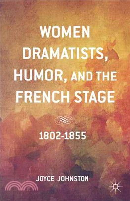 Women Dramatists, Humor, and the French Stage, 1802-1855 ― 1802-1855