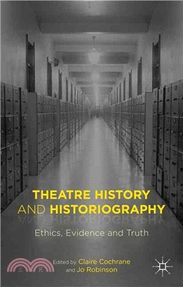 Theatre History and Historiography ― Ethics, Evidence and Truth