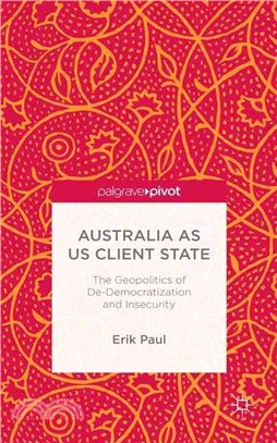 Australia As Us Client State ― The Geopolitics of De-democratisation and Insecurity