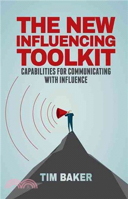 The New Influencing Toolkit ― Capabilities for Communicating With Influence
